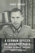 A German Officer in Occupied Paris: The war Journals, 1941-1945 (European Perspectives: A Series in Social Thought and Cultural Criticism) 