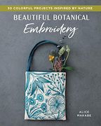 Beautiful Botanical Embroidery: Colorful Projects Inspired by Nature (en Inglés)