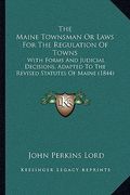 the maine townsman or laws for the regulation of towns: with forms and judicial decisions, adapted to the revised statutes of maine (1844)