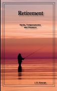 Retirement: Myths, Temperaments and Finances: A skinny book about potentially the best time in your life