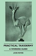 practical taxidermy - a working guide (en Inglés)