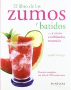Libro de los zumos y batidos, el: Una guía completa de la que disfrutarátanto su paladar como su salud.