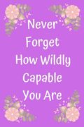 Never Forget How Wildly Capable You Are (en Inglés)