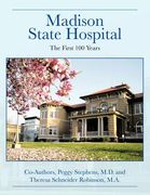 madison state hospital: the first 100 years (en Inglés)
