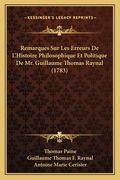 Remarques Sur Les Erreurs De L'Histoire Philosophique Et Politique De Mr. Guillaume Thomas Raynal (1783) (en Francés)