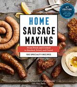 Home Sausage Making: From Fresh and Cooked to Smoked, Dried, and Cured: 100 Speciality Recipes (en Inglés)