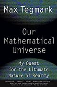 Our Mathematical Universe: My Quest for the Ultimate Nature of Reality 