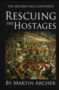 Rescuing the Hostages: Action-packed historical fiction saga about the captain of a company of archers in Medieval England during the feudal