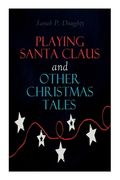 Playing Santa Claus and Other Christmas Tales: Children's Holiday Stories