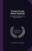 Travels Of Lady Hester Stanhope: Forming The Completion Of Her Memoirs, Volume 1 (en Inglés)