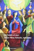 De l'esbós al mur.: Víctor Pérez Pallarés, muralista. (Fuera de colección)