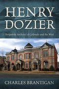 Henry Dozier: Peripatetic Architect of Colorado and the West (en Inglés)