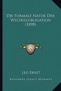 Die Formale Natur Der Wechselobligation (1898) (en Alemán)