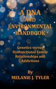 A DNA AND ENVIRONMENTAL HANDBOOK - Genetics Versus Dysfunctional Family Relationships and Addictions (en Inglés)