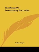The Ritual of Freemasonry for Ladies 