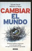 Cambiar el mundo - ochenta hombres construyen el mundo que sueñan en