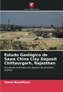 Estudo Geológico de Sawa China Clay Deposit Chittaurgarh, Rajasthan: Um Estudo Sistemático do Depósito de Porcelana Argilosa