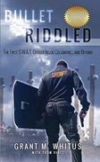 Bullet Riddled: The First S.W.A.T Officer Inside Columbine and Beyond