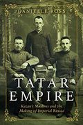 Tatar Empire: Kazan's Muslims and the Making of Imperial Russia (en Inglés)