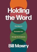 Holding the Word: Five Ways to Encounter god Through the Scriptures (en Inglés)