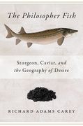 Philosopher Fish: Sturgeon, Caviar, and the Geography of Desire (en Inglés)