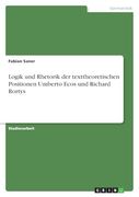 Logik und Rhetorik der Texttheoretischen Positionen Umberto Ecos und Richard Rortys (en Alemán)