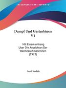 Dampf Und Gasturbinen V1: Mit Einem Anhang Uber Die Aussichten Der Warmekraftmaschinen (1922) (en Alemán)