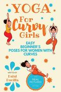 Yoga For Curvy Girls - Easy Beginner's Poses for Women with Curves: Yoga for Stress Relief, Anxiety, Sleep & Weight Loss (en Inglés)