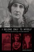I Belong Only to Myself: The Life and Writings of Leda Rafanelli (en Inglés)