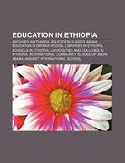 education in ethiopia: archives in ethiopia, education in addis ababa, education in oromia region, libraries in ethiopia, schools in ethiopia (en Inglés)