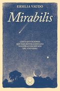 Mirabilis. Cinco Intuiciones que han Revolucionado Nuestra Concepción del Universo