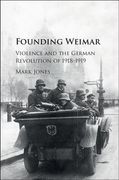 Founding Weimar: Violence and the German Revolution of 1918-1919 (en Inglés)