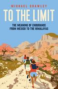 To the Limit: The Meaning of Endurance from Mexico to the Himalayas (en Inglés)