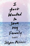 I Just Wanted to Save my Family: A Memoir