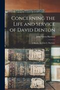 Concerning the Life and Service of David Denton: a Sketch / by John G. Harrison. (en Inglés)