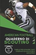 American Football. Quaderno Di Scouting: Tabelle per scrivere i dati osservati di giocatori e giocatrici (in Italian)