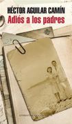 Adios A Los Padres - Hector Aguilar Camin - Literatura Random House