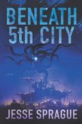 Beneath 5th City: An Adult Science Fiction Novel (en Inglés)