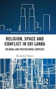 Religion, Space and Conflict in sri Lanka: Colonial and Postcolonial Contexts (Routledge South Asian Religion Series) (en Inglés)