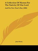 a collection of hymns for the nativity of our lord: and for new year's day (1806)