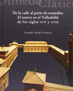 DE LA CALLE AL PATIO DE COMEDIAS. El teatro en el Valladolid de los siglos XVII y XVIII (Olmedo Clásico, 5)