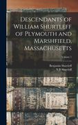 Descendants of William Shurtleff of Plymouth and Marshfield, Massachusetts; Volume 1 (en Inglés)