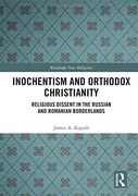 Inochentism and Orthodox Christianity: Religious Dissent in the Russian and Romanian Borderlands (Routledge new Religions) (en Inglés)
