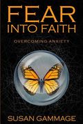 Fear into Faith: Overcoming Anxiety (en Inglés)