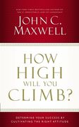 How High Will You Climb?: Determine Your Success by Cultivating the Right Attitude (en Inglés)