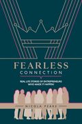 Fearless Connection: Real Life Stories Of Entrepreneurs Who Made It Happen! (en Inglés)