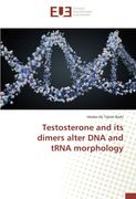 Testosterone and its dimers alter DNA and tRNA morphology