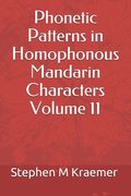 Phonetic Patterns in Homophonous Mandarin Characters Volume 11 (en Inglés)