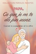 Papa, ce que je ne te dis pas Assez: (en Francés)