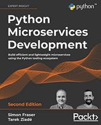 Python Microservices Development: Build Efficient and Lightweight Microservices Using the Python Tooling Ecosystem, 2nd Edition (en Inglés)